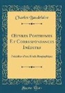 Charles Baudelaire - OEuvres Posthumes Et Correspondances Inédites