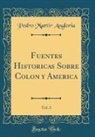 Pedro Martir Angleria - Fuentes Historicas Sobre Colon y America, Vol. 3 (Classic Reprint)