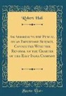 Robert Hall - An Address to the Public, on an Important Subject, Connected with the Renewal of the Charter of the East India Company (Classic Reprint)