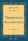 Jacob Grimm - Traditions Allemandes, Vol. 1 (Classic Reprint)