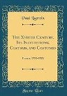 Paul LaCroix - The Xviiith Century, Its Institutions, Customs, and Costumes