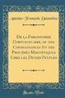 Antoine-Francois Delandine, Antoine-François Delandine - de la Philosophie Corpusculaire, Ou Des Connoissances Et Des Procédés Magnétiques Chez Les Divers Peuples (Classic Reprint)