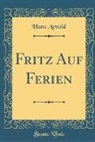 Hans Arnold - Fritz Auf Ferien (Classic Reprint)