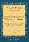 Friedrich Nietzsche, Friedrich Wilhelm Nietzsche - Friedrich Nietzsche Gesammelte Werke, Vol. 7