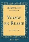 Theophile Gautier, Théophile Gautier - Voyage En Russie (Classic Reprint)