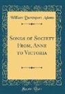 William Davenport Adams - Songs of Society From, Anne to Victoria (Classic Reprint)