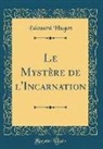 Edouard Hugon, Édouard Hugon - Le Mystère de L'Incarnation (Classic Reprint)