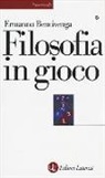 Ermanno Bencivenga - Filosofia in gioco