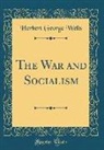 Herbert George Wells - The War and Socialism (Classic Reprint)