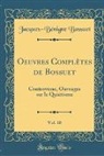 Jacques-Benigne Bossuet, Jacques-Bénigne Bossuet - Oeuvres Complètes de Bossuet, Vol. 10