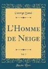 George Sand - L'Homme de Neige, Vol. 2 (Classic Reprint)