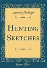 Anthony Trollope - Hunting Sketches (Classic Reprint)