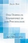 Mary Whiton Calkins - Der Doppelte Standpunkt in der Psychologie (Classic Reprint)