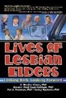 D. Merilee Clunis, Clunis D. Merilee, Karen I. Fredriksen-Goldsen, Karen I. (Univ Of Washington Fredriksen-Goldsen, Fredriksen-Goldsen Karen I., Pat A. Freeman... - Lives of Lesbian Elders