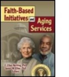 James W Ellor, James W (Baylor University) Ellor, James W (Baylor University) Netting Ellor, James W. Ellor, James W. Netting Ellor, F. Ellen Netting... - Faith-Based Initiatives and Aging Services