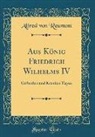 Alfred Von Reumont - Aus König Friedrich Wilhelms IV