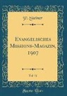 P. Steiner - Evangelisches Missions-Magazin, 1907, Vol. 51 (Classic Reprint)