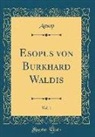 Aesop, Aesop Aesop - Esopus Von Burkhard Waldis, Vol. 1 (Classic Reprint)