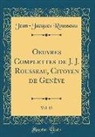 Jean-Jacques Rousseau - Oeuvres Complettes de J. J. Rousseau, Citoyen de Genève, Vol. 13 (Classic Reprint)