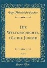 Karl Friedrich Becker - Die Weltgeschichte, Für Die Jugend, Vol. 6 (Classic Reprint)