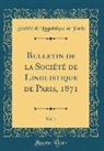 Societe De Linguistique De Paris, Société De Linguistique De Paris - Bulletin de la Société de Linguistique de Paris, 1871, Vol. 1 (Classic Reprint)