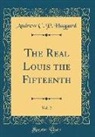 Andrew C. P. Haggard - The Real Louis the Fifteenth, Vol. 2 (Classic Reprint)