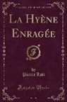 Pierre Loti - La Hyène Enragée (Classic Reprint)