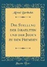 Alfred Bertholet - Die Stellung Der Israeliten Und Der Juden Zu Den Fremden (Classic Reprint)