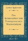 Gerhart Rodenwaldt - Die Komposition Der Pompejanischen Wandgemälde (Classic Reprint)