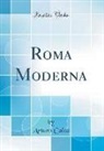 Arturo Calza - Roma Moderna (Classic Reprint)
