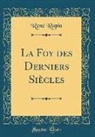 Rene Rapin, René Rapin - La Foy Des Derniers Siècles (Classic Reprint)