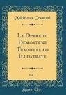 Melchiorre Cesarotti - Le Opere Di Demostene Tradotte Ed Illustrate, Vol. 1 (Classic Reprint)