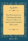 R. Zenker - Das Historischen Grundlagen Der Zweiten Branche Des Couronnement de Louis (Classic Reprint)