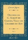Clement Marot, Clément Marot - Oeuvres de C. Marot de Cahors, Valet de Chambre Du Roy, Vol. 3 (Classic Reprint)