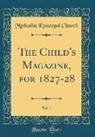 Methodist Episcopal Church - The Child's Magazine, for 1827-28, Vol. 1 (Classic Reprint)