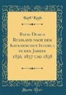 Karl Koch - Reise Durch Russland Nach Dem Kaukasischen Isthmus in Den Jahren 1836, 1837 Und 1838 (Classic Reprint)