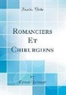 Ernest Brimont - Romanciers Et Chirurgiens (Classic Reprint)