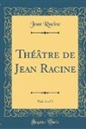 Jean Racine - Théâtre de Jean Racine, Vol. 1 of 3 (Classic Reprint)