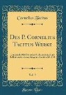 Cornelius Tacitus - Des P. Cornelius Tacitus Werke, Vol. 2