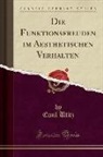 Emil Utitz - Die Funktionsfreuden im Aesthetischen Verhalten (Classic Reprint)