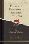 Charles Lévêque - Études de Philosophie Grecque Et Latine (Classic Reprint)