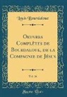 Louis Bourdaloue - Oeuvres Complètes de Bourdaloue, de la Compagnie de Jésus, Vol. 16 (Classic Reprint)