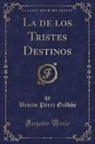 Benito Pérez Galdós - La de los Tristes Destinos (Classic Reprint)