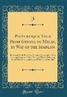 J. J, J. J. - Picturesque Tour From Geneva to Milan, by Way of the Simplon