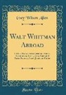 Gay Wilson Allen - Walt Whitman Abroad