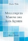 Henri Drouet, Henri Drouët - Mollusques Marins Des Iles Açores (Classic Reprint)