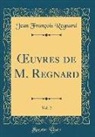 Jean Francois Regnard, Jean François Regnard - Oeuvres de M. Regnard, Vol. 2 (Classic Reprint)