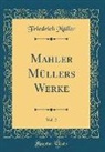 Friedrich Müller - Mahler Müllers Werke, Vol. 2 (Classic Reprint)