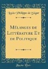 Louis-Philippe De Segur, Louis-Philippe De Ségur - Mélanges de Littérature Et de Politique (Classic Reprint)