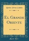 Benito Perez Galdos, Benito Pérez Galdós - El Grande Oriente (Classic Reprint)